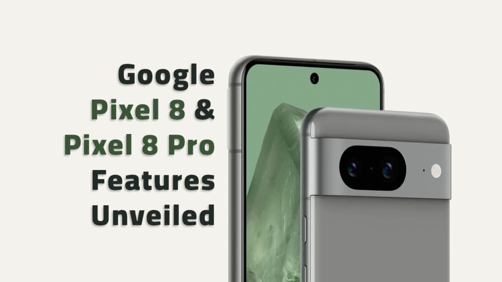 Google Pixel 8 and Pixel 8 Pro Features Unveiled 1 Google Pixel 8 and Pixel 8 Pro Features Unveiled